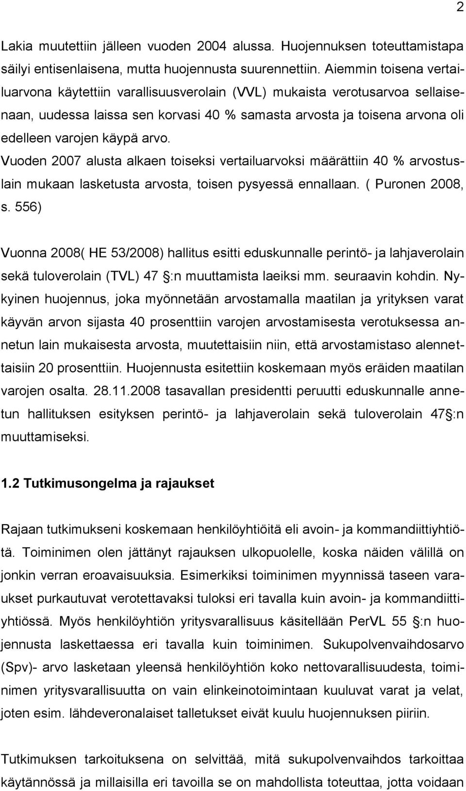 arvo. Vuoden 2007 alusta alkaen toiseksi vertailuarvoksi määrättiin 40 % arvostuslain mukaan lasketusta arvosta, toisen pysyessä ennallaan. ( Puronen 2008, s.