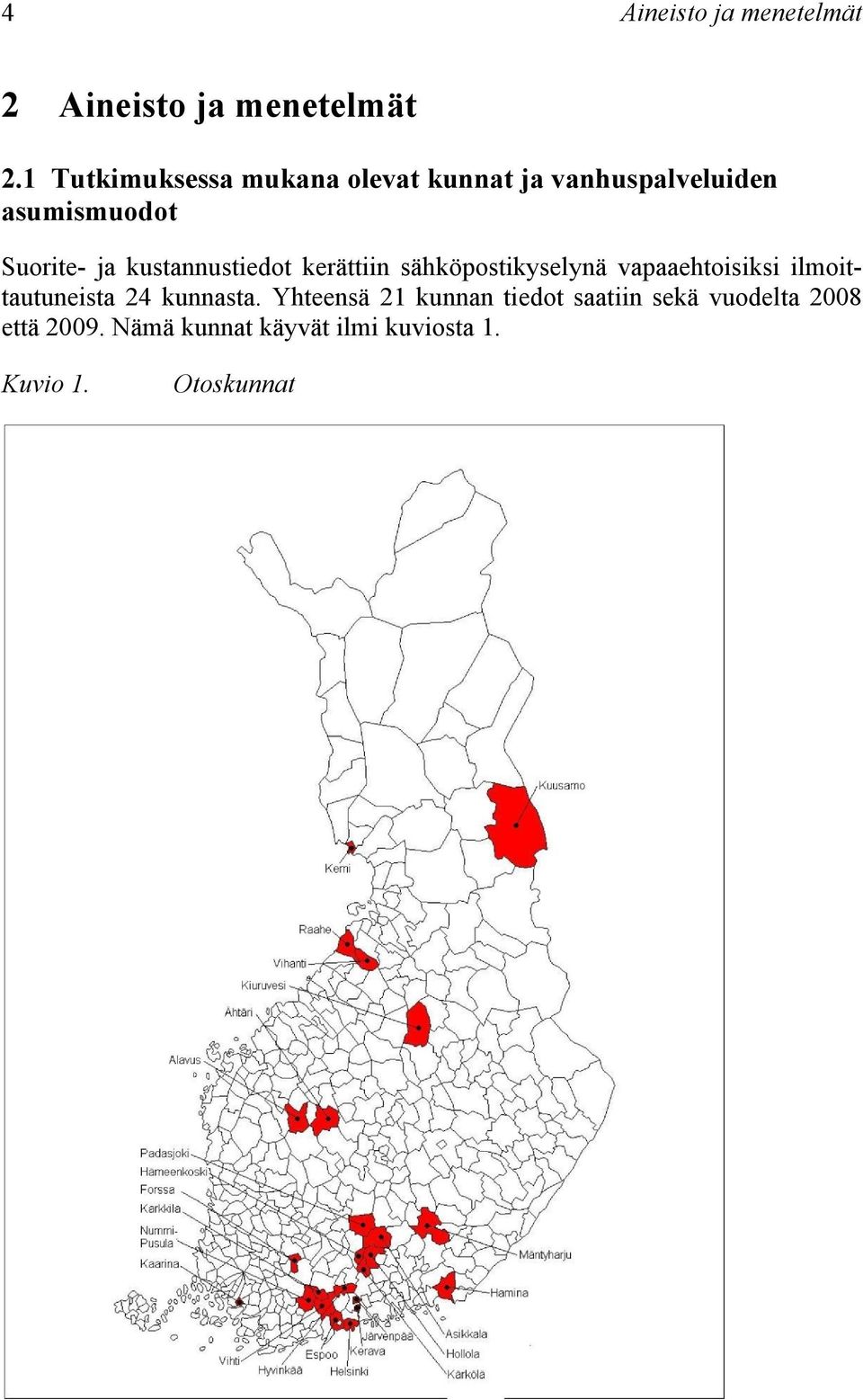 kustannustiedot kerättiin sähköpostikyselynä vapaaehtoisiksi ilmoittautuneista 24