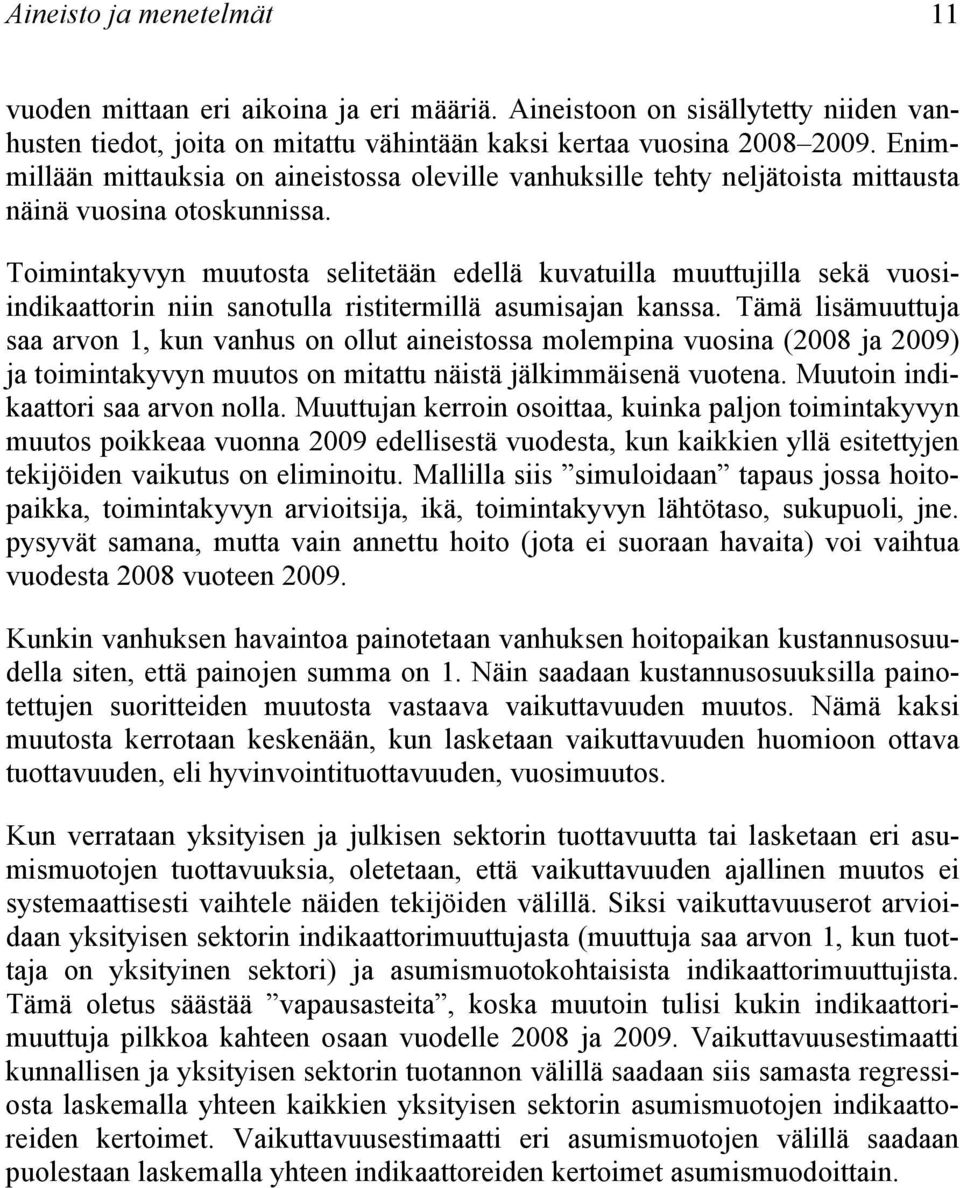 Toimintakyvyn muutosta selitetään edellä kuvatuilla muuttujilla sekä vuosiindikaattorin niin sanotulla ristitermillä asumisajan kanssa.