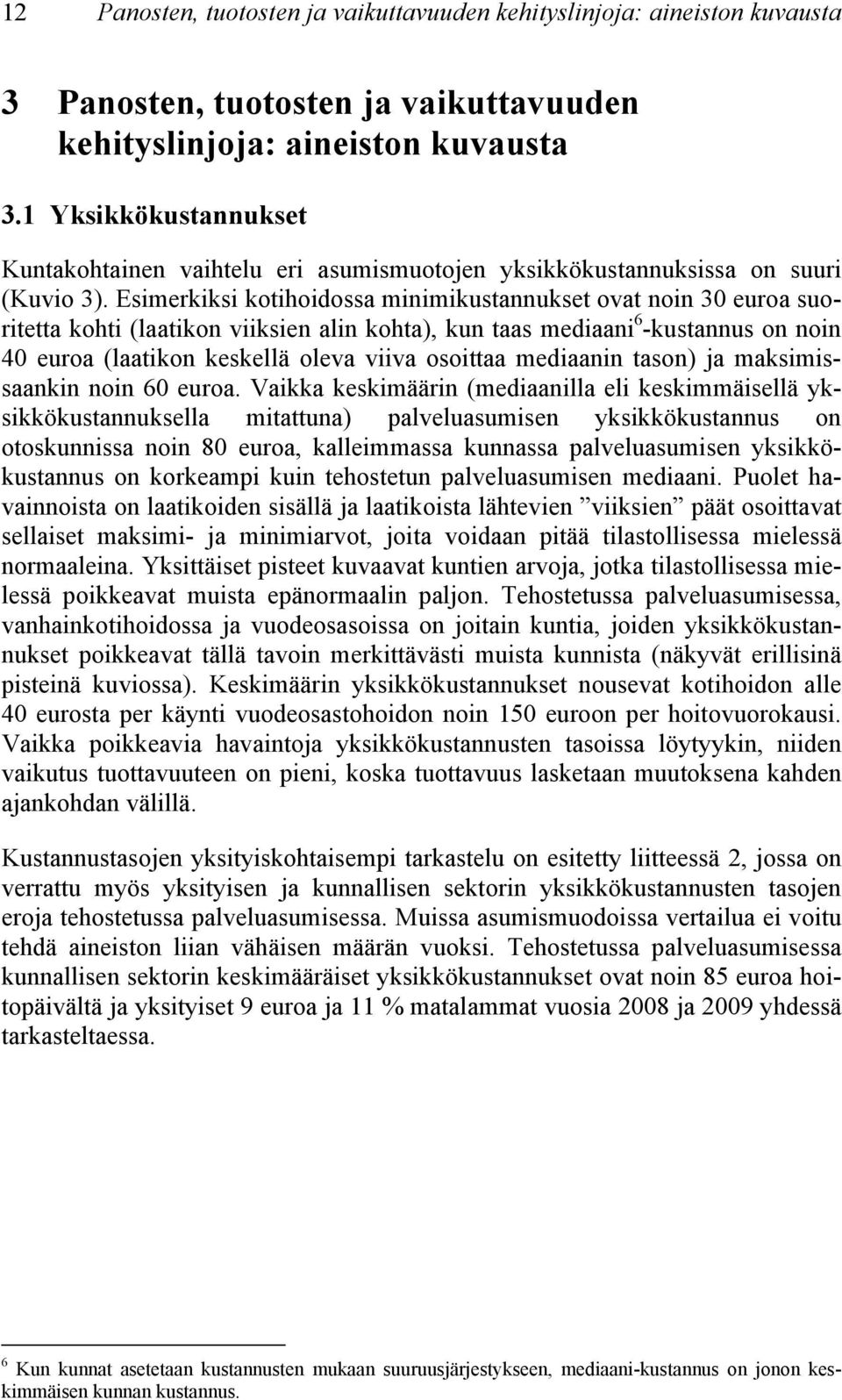 Esimerkiksi kotihoidossa minimikustannukset ovat noin 30 euroa suoritetta kohti (laatikon viiksien alin kohta), kun taas mediaani 6 -kustannus on noin 40 euroa (laatikon keskellä oleva viiva osoittaa