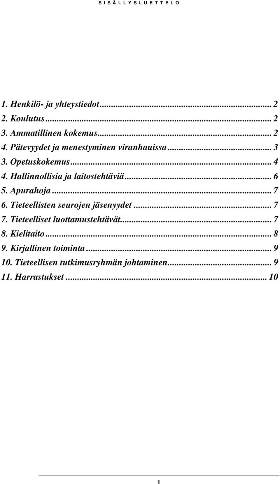 .. 6 5. Apurahoja... 7 6. Tieteellisten seurojen jäsenyydet... 7 7. Tieteelliset luottamustehtävät... 7 8.