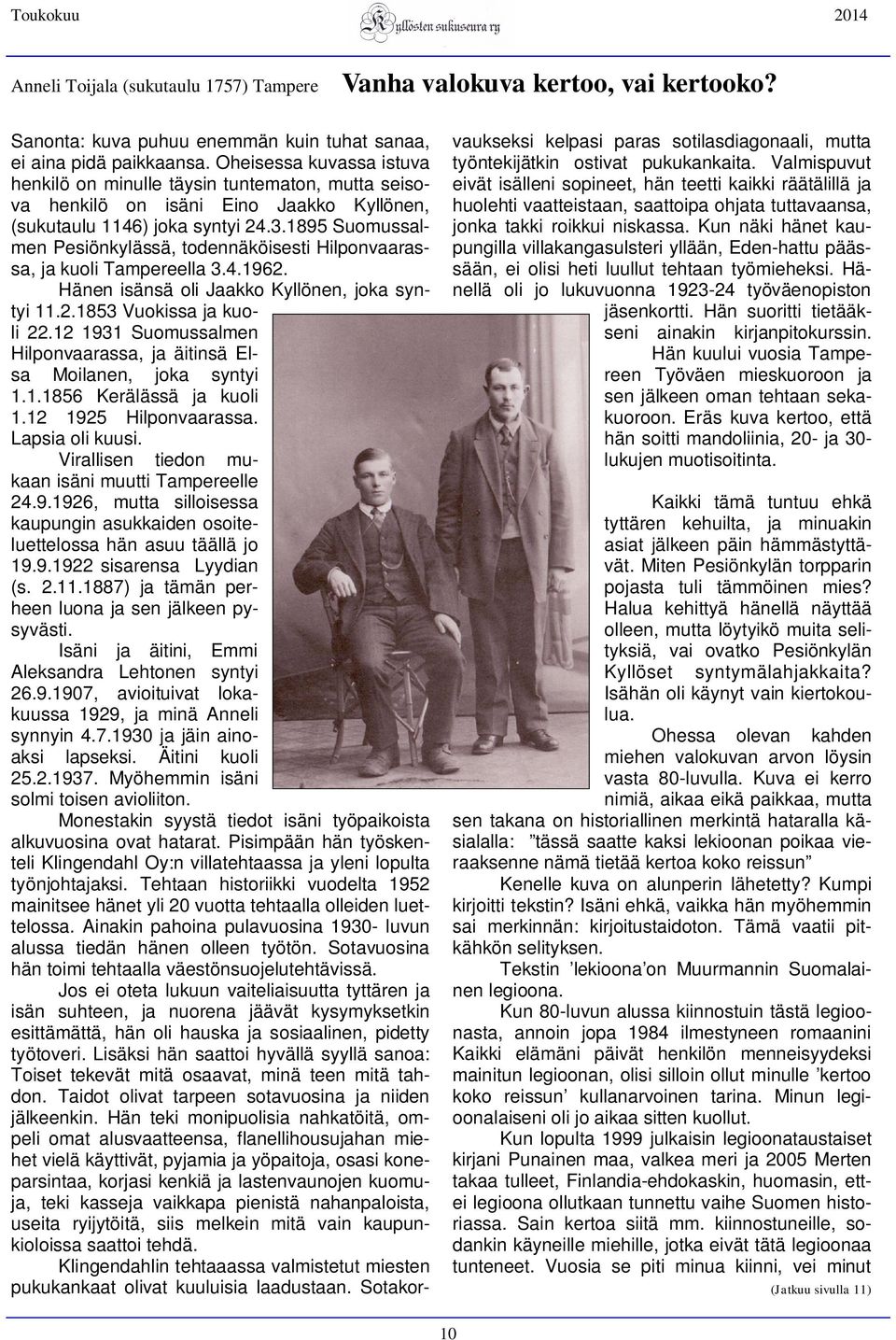 1895 Suomussalmen Pesiönkylässä, todennäköisesti Hilponvaarassa, ja kuoli Tampereella 3.4.1962. Hänen isänsä oli Jaakko Kyllönen, joka syntyi 11.2.1853 Vuokissa ja kuoli 22.