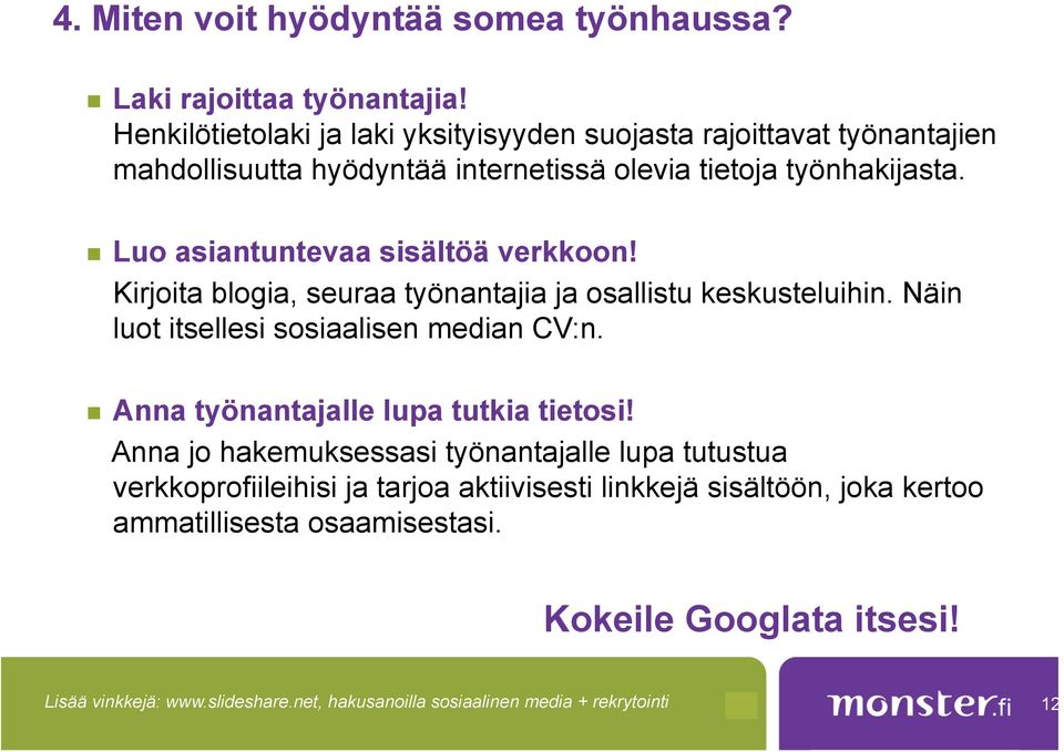 n Luo asiantuntevaa sisältöä verkkoon! Kirjoita blogia, seuraa työnantajia ja osallistu keskusteluihin. Näin luot itsellesi sosiaalisen median CV:n.