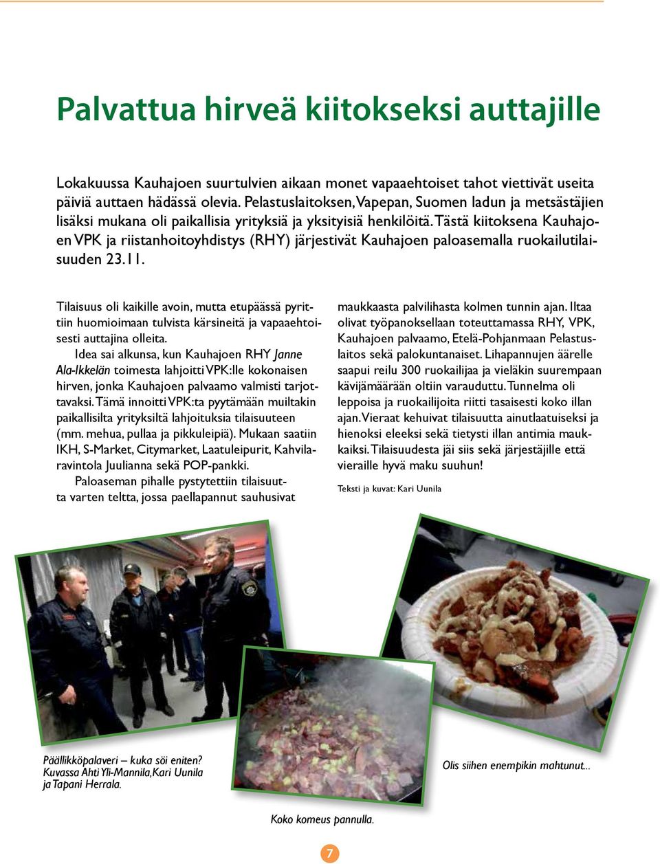 Tästä kiitoksena Kauhajoen VPK ja riistanhoitoyhdistys (RHY) järjestivät Kauhajoen paloasemalla ruokailutilaisuuden 23.11.