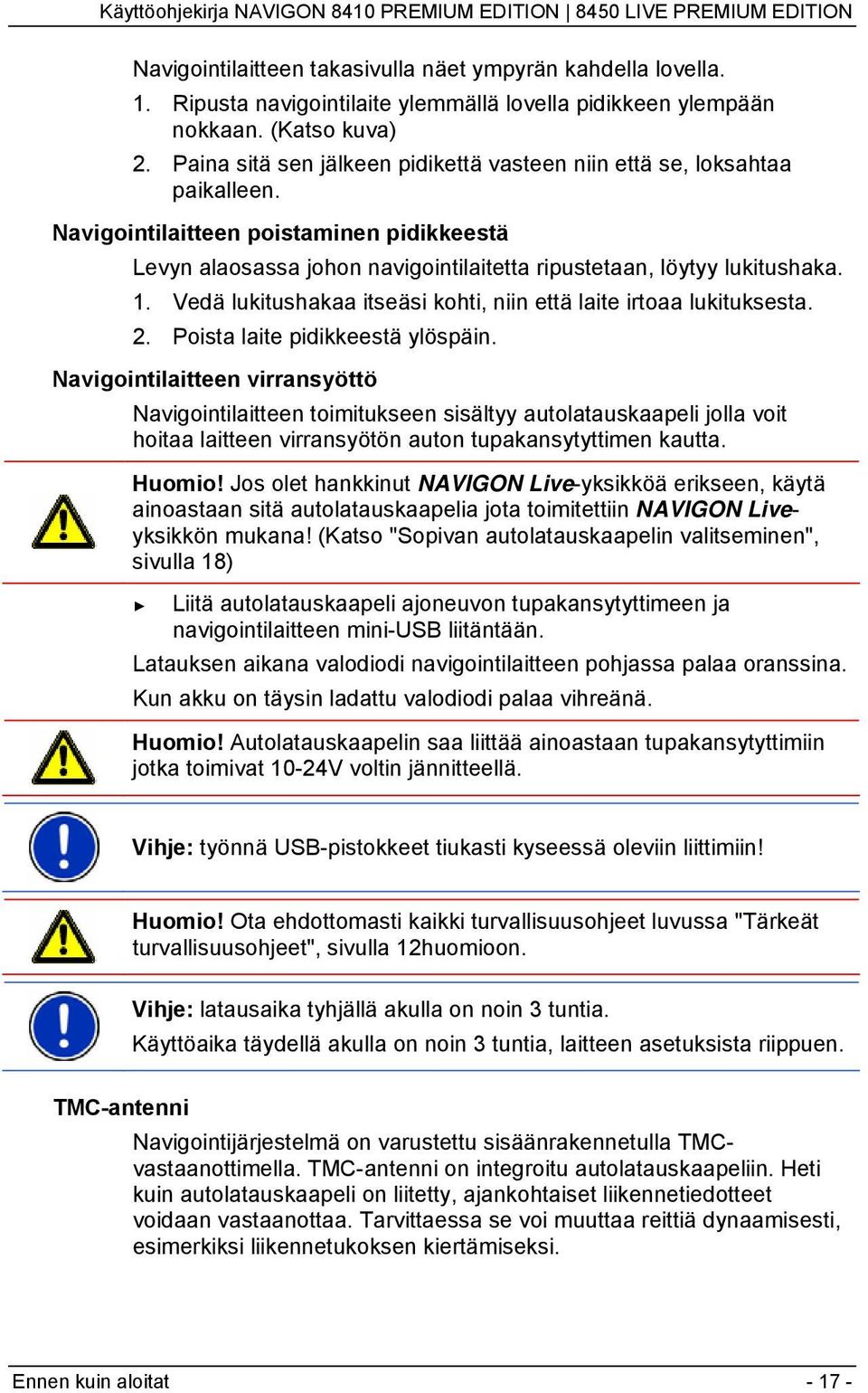 Vedä lukitushakaa itseäsi kohti, niin että laite irtoaa lukituksesta. 2. Poista laite pidikkeestä ylöspäin.