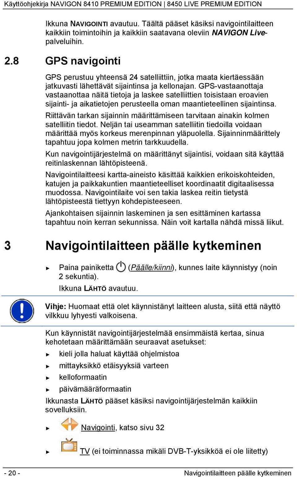 GPS-vastaanottaja vastaanottaa näitä tietoja ja laskee satelliittien toisistaan eroavien sijainti- ja aikatietojen perusteella oman maantieteellinen sijaintinsa.