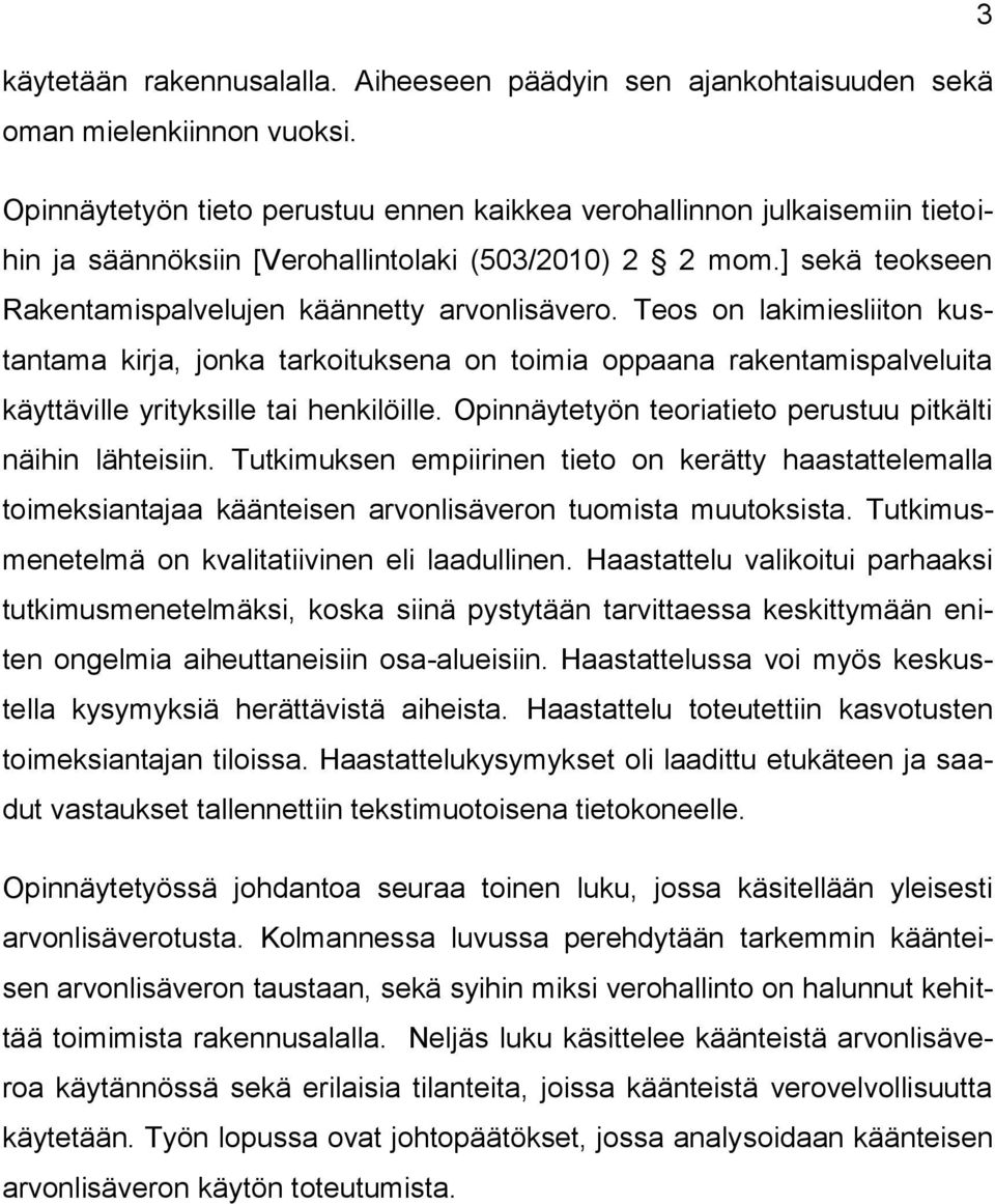 Teos on lakimiesliiton kustantama kirja, jonka tarkoituksena on toimia oppaana rakentamispalveluita käyttäville yrityksille tai henkilöille.