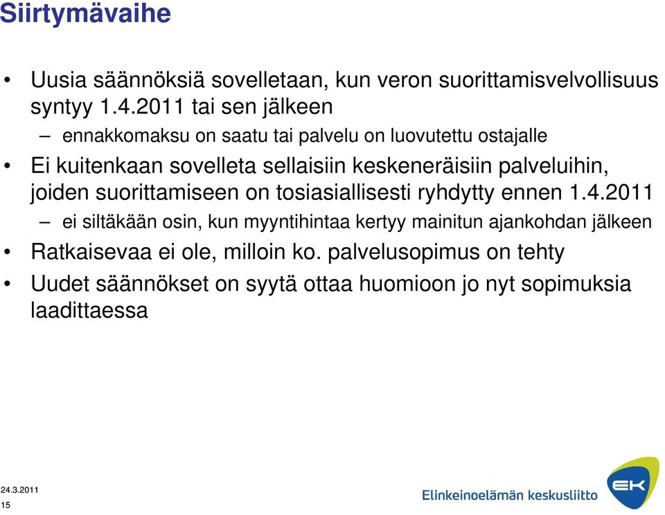 keskeneräisiin palveluihin, joiden suorittamiseen on tosiasiallisesti ryhdytty ennen 1.4.