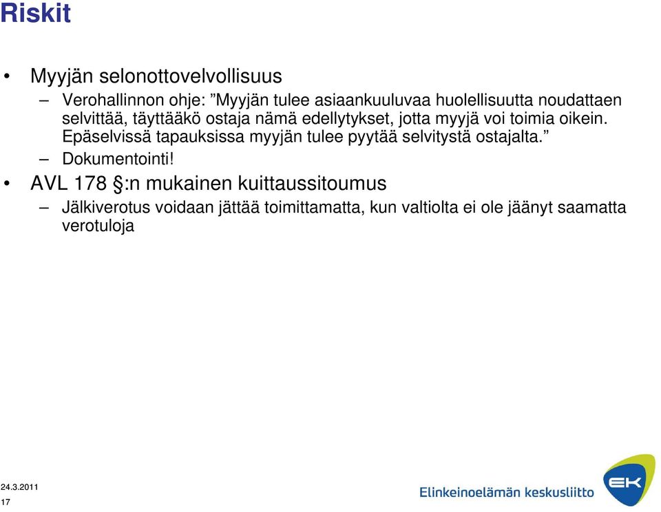 Epäselvissä tapauksissa myyjän tulee pyytää selvitystä ostajalta. Dokumentointi!