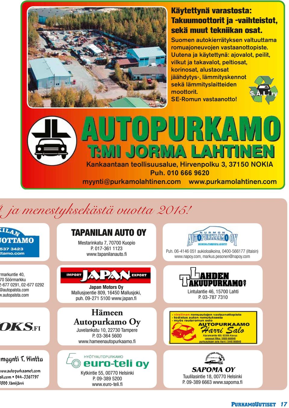 Kankaantaan teollisuusalue, Hirvenpolku 3, 37150 NOKIA Puh. 010 666 9620 myynti@purkamolahtinen.com www.purkamolahtinen.com ja menestyksekästä vuotta 2015!