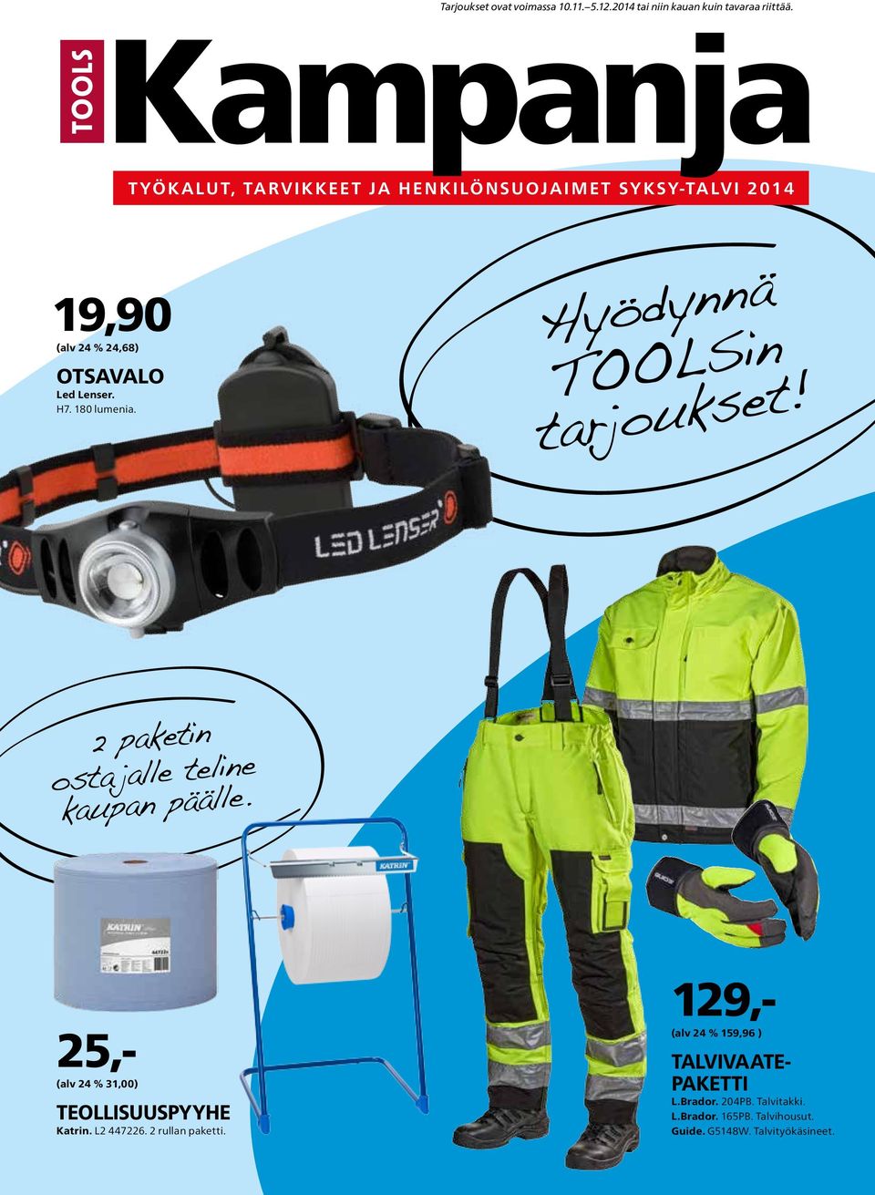 Hyödynnä TOOLSin tarjoukset! 2 paketin osta jalle teline kaupan päälle. 25,- (alv 24 % 31,00) TEOLLISUUSPYYHE Katrin.