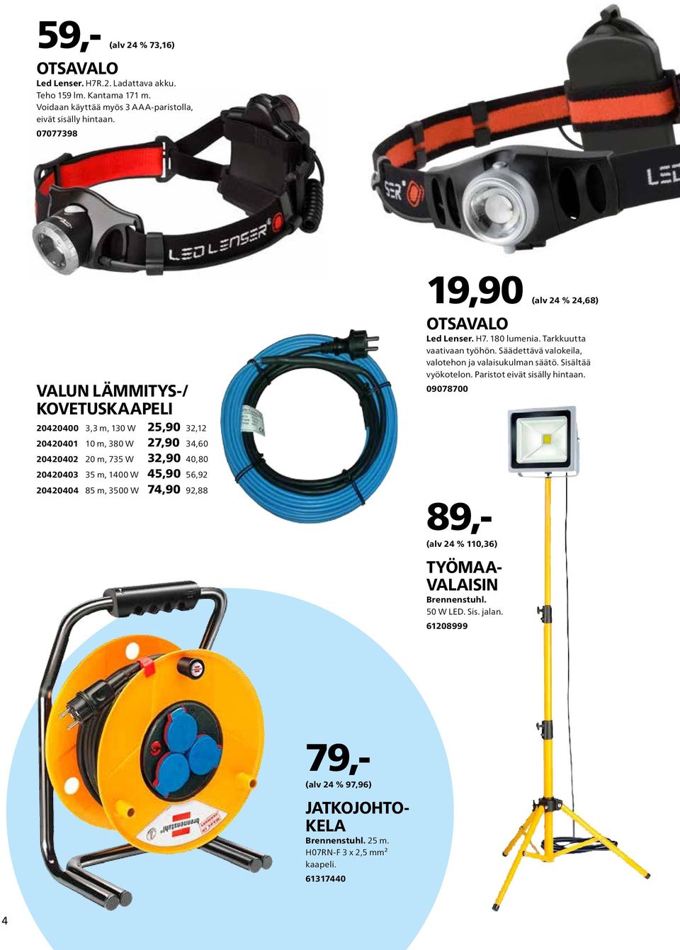 m, 3500 W 74,90 92,88 19,90 (alv 24 % 24,68) OTSAVALO Led Lenser. H7. 180 lumenia. Tarkkuutta vaativaan työhön. Säädettävä valokeila, valotehon ja valaisukulman säätö. Sisältää vyökotelon.