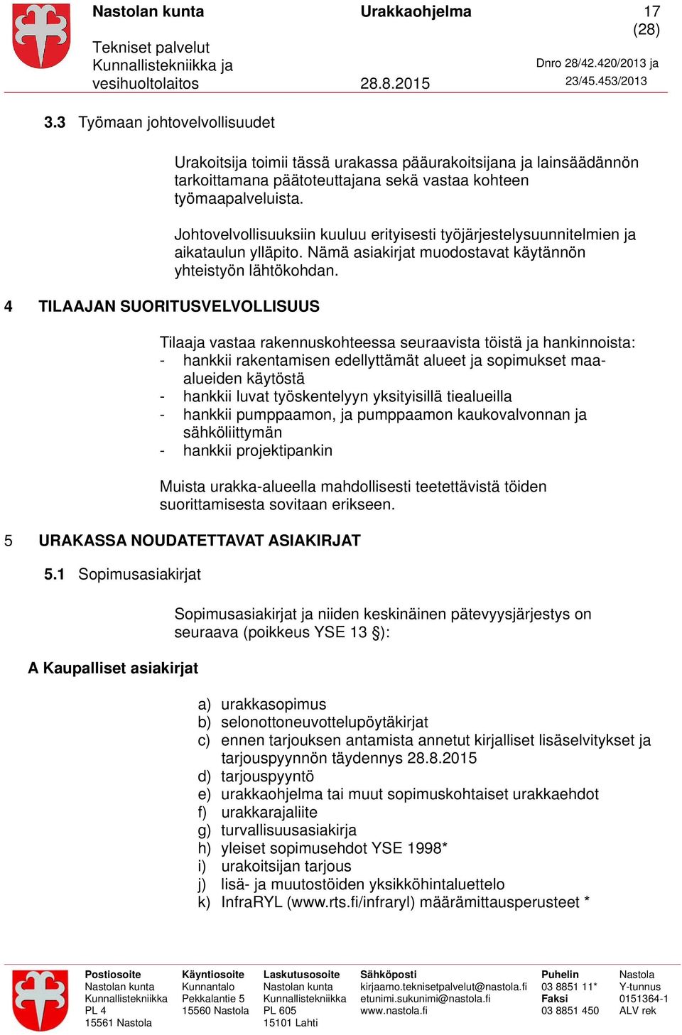 Johtovelvollisuuksiin kuuluu erityisesti työjärjestelysuunnitelmien ja aikataulun ylläpito. Nämä asiakirjat muodostavat käytännön yhteistyön lähtökohdan.