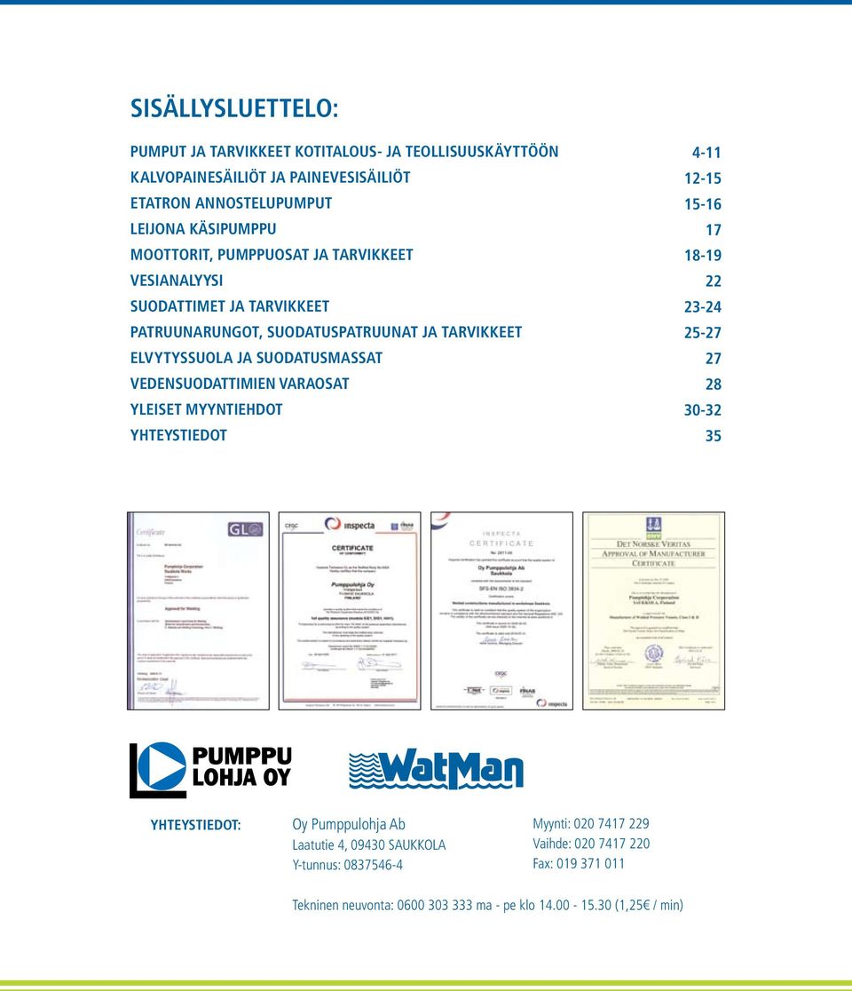 VEDENSUODATTIMIEN VARAOSAT YLEISET MYYNTIEHDOT YHTEYSTIEDOT 4-11 12-15 15-16 17 18-19 22 23-24 25-27 27 28 30-32 35 YHTEYSTIEDOT: Oy Pumppulohja Ab Laatutie 4,