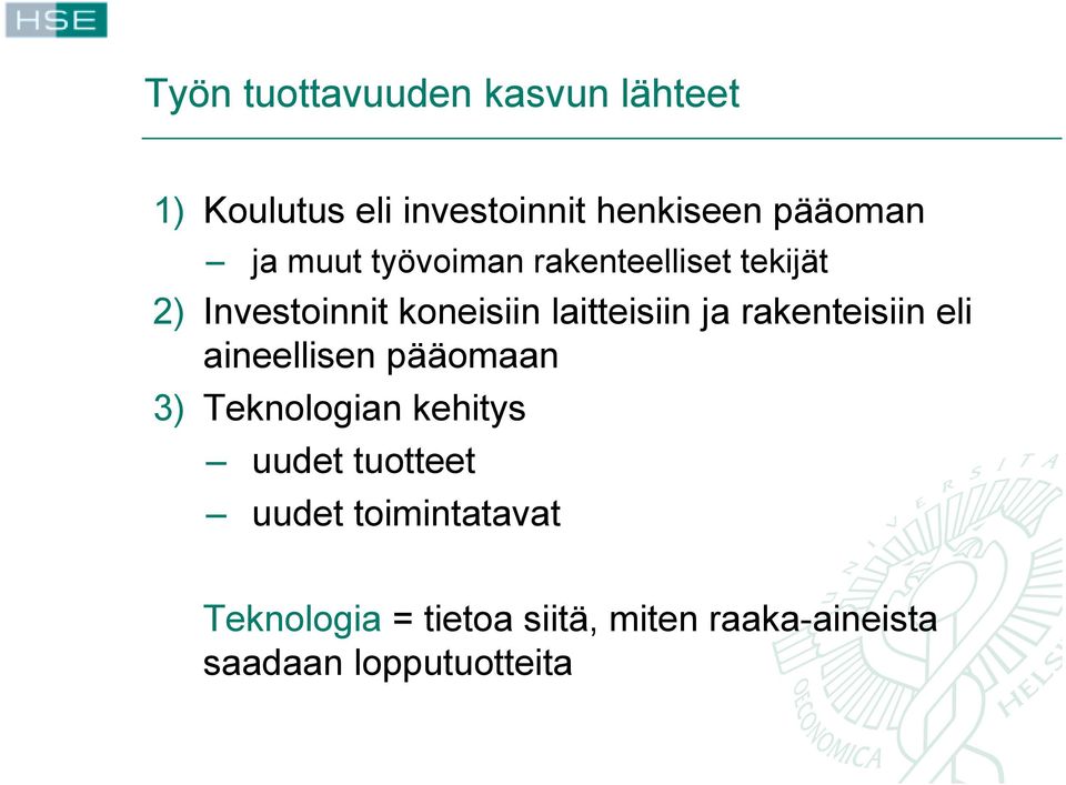 rakenteisiin eli aineellisen pääomaan 3) Teknologian kehitys uudet tuotteet uudet