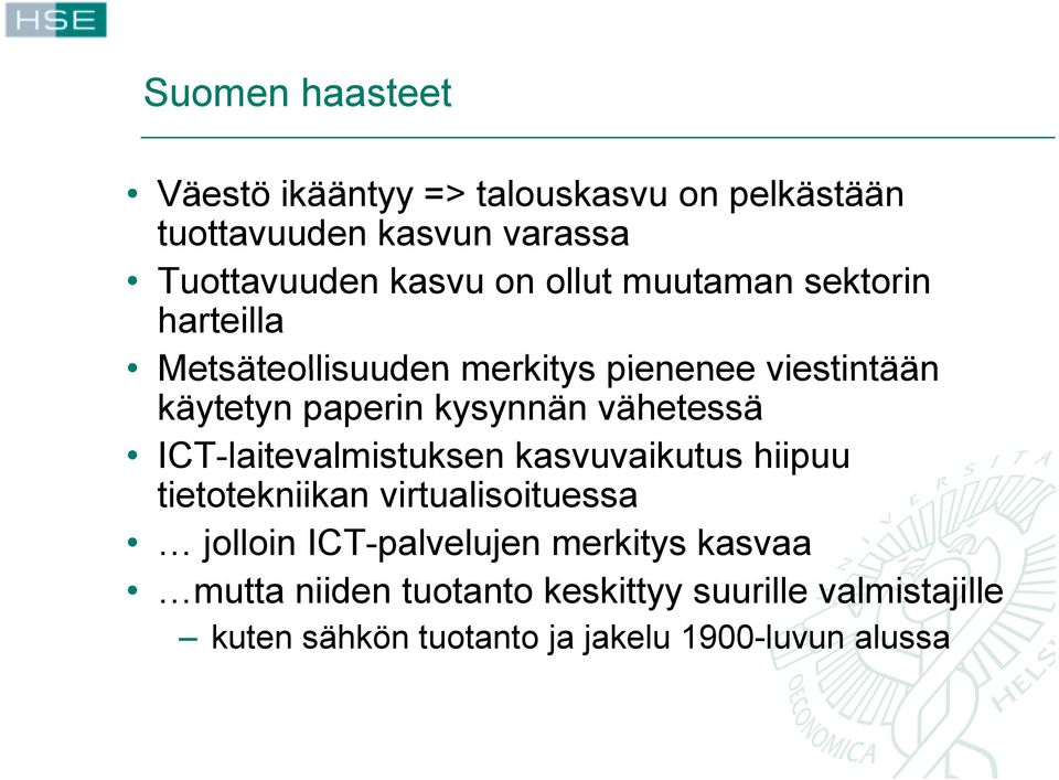 vähetessä ICT-laitevalmistuksen kasvuvaikutus hiipuu tietotekniikan virtualisoituessa jolloin ICT-palvelujen