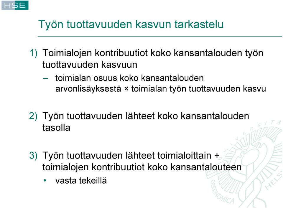 tuottavuuden kasvu 2) Työn tuottavuuden lähteet koko kansantalouden tasolla 3) Työn