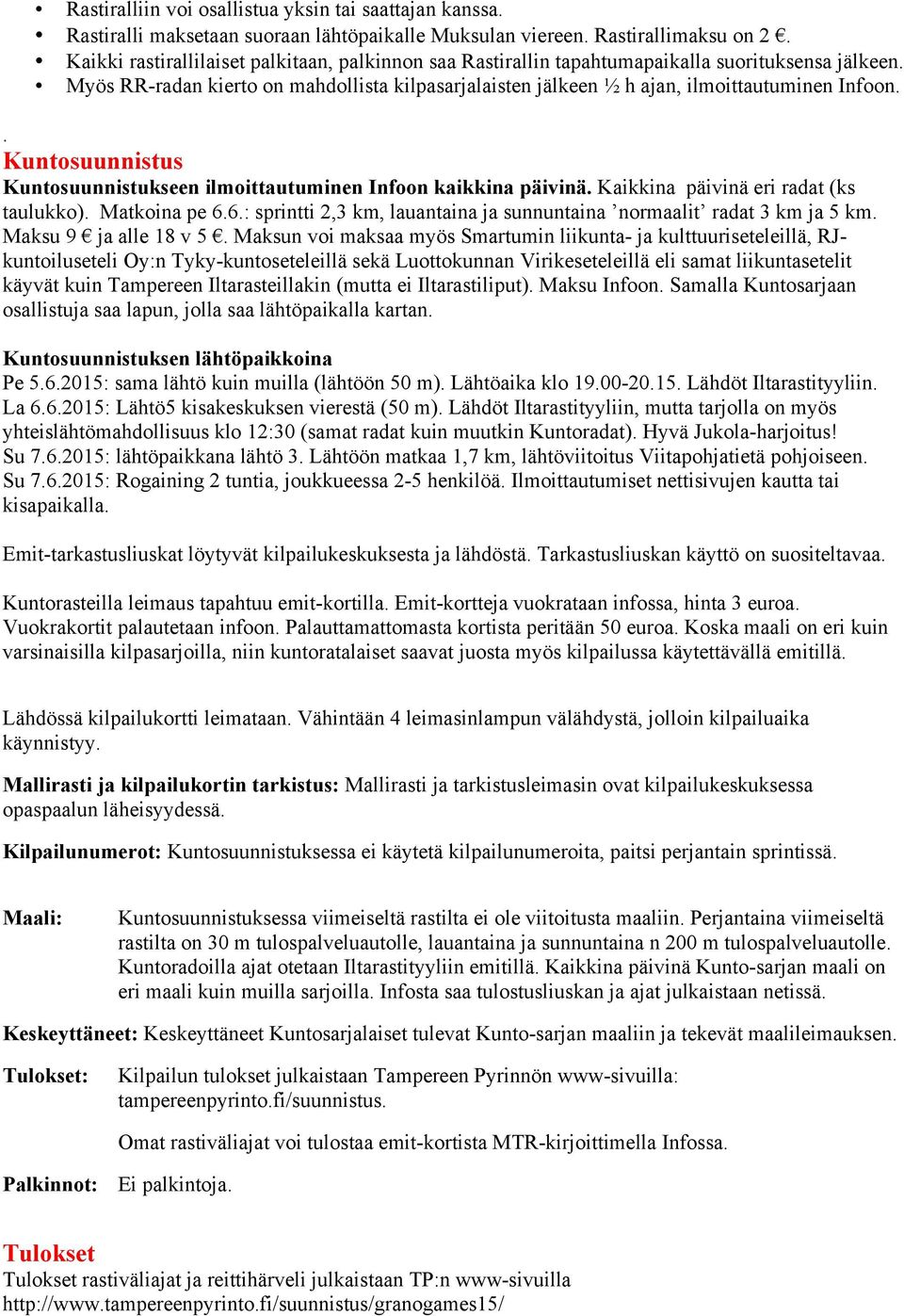 . Kuntosuunnistus Kuntosuunnistukseen ilmoittautuminen Infoon kaikkina päivinä. Kaikkina päivinä eri radat (ks taulukko). Matkoina pe 6.