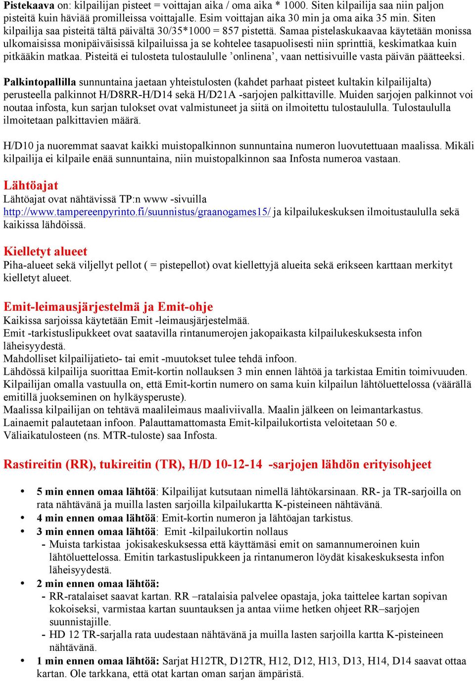 Samaa pistelaskukaavaa käytetään monissa ulkomaisissa monipäiväisissä kilpailuissa ja se kohtelee tasapuolisesti niin sprinttiä, keskimatkaa kuin pitkääkin matkaa.