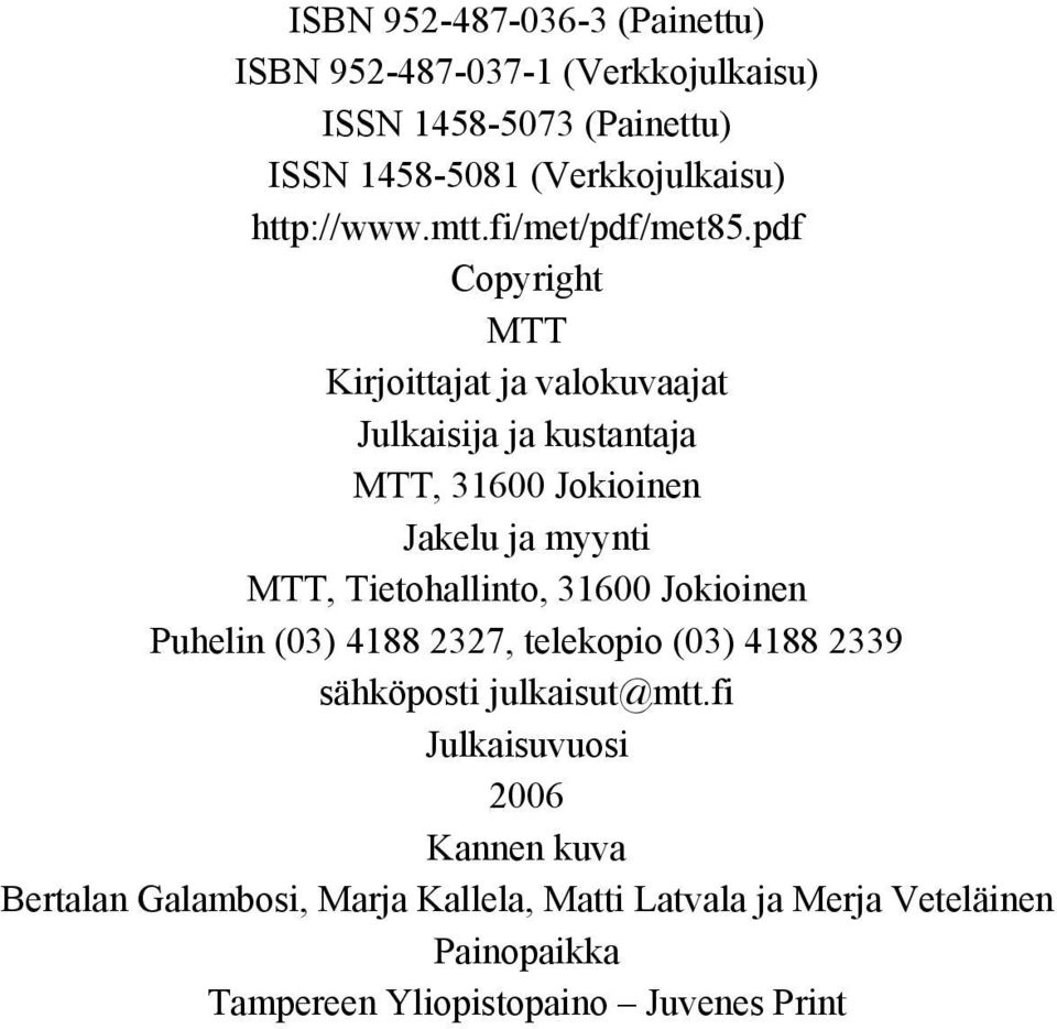 pdf Copyright MTT Kirjoittajat ja valokuvaajat Julkaisija ja kustantaja MTT, 31600 Jokioinen Jakelu ja myynti MTT, Tietohallinto,