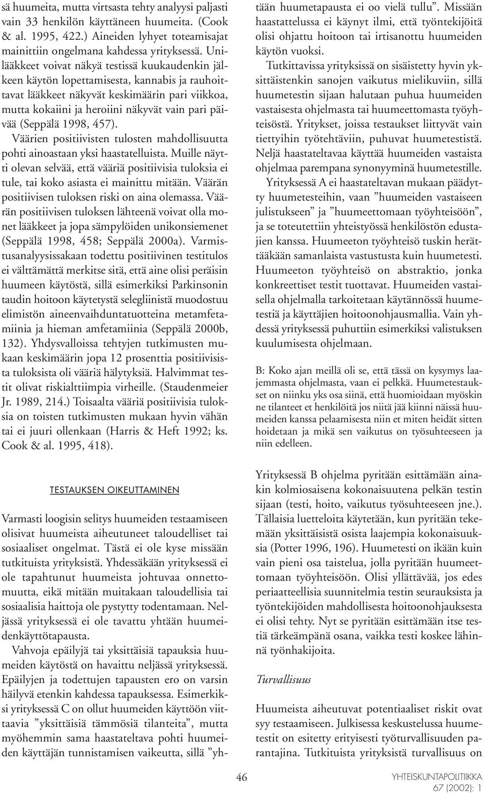 (Seppälä 1998, 457). Väärien positiivisten tulosten mahdollisuutta pohti ainoastaan yksi haastatelluista.