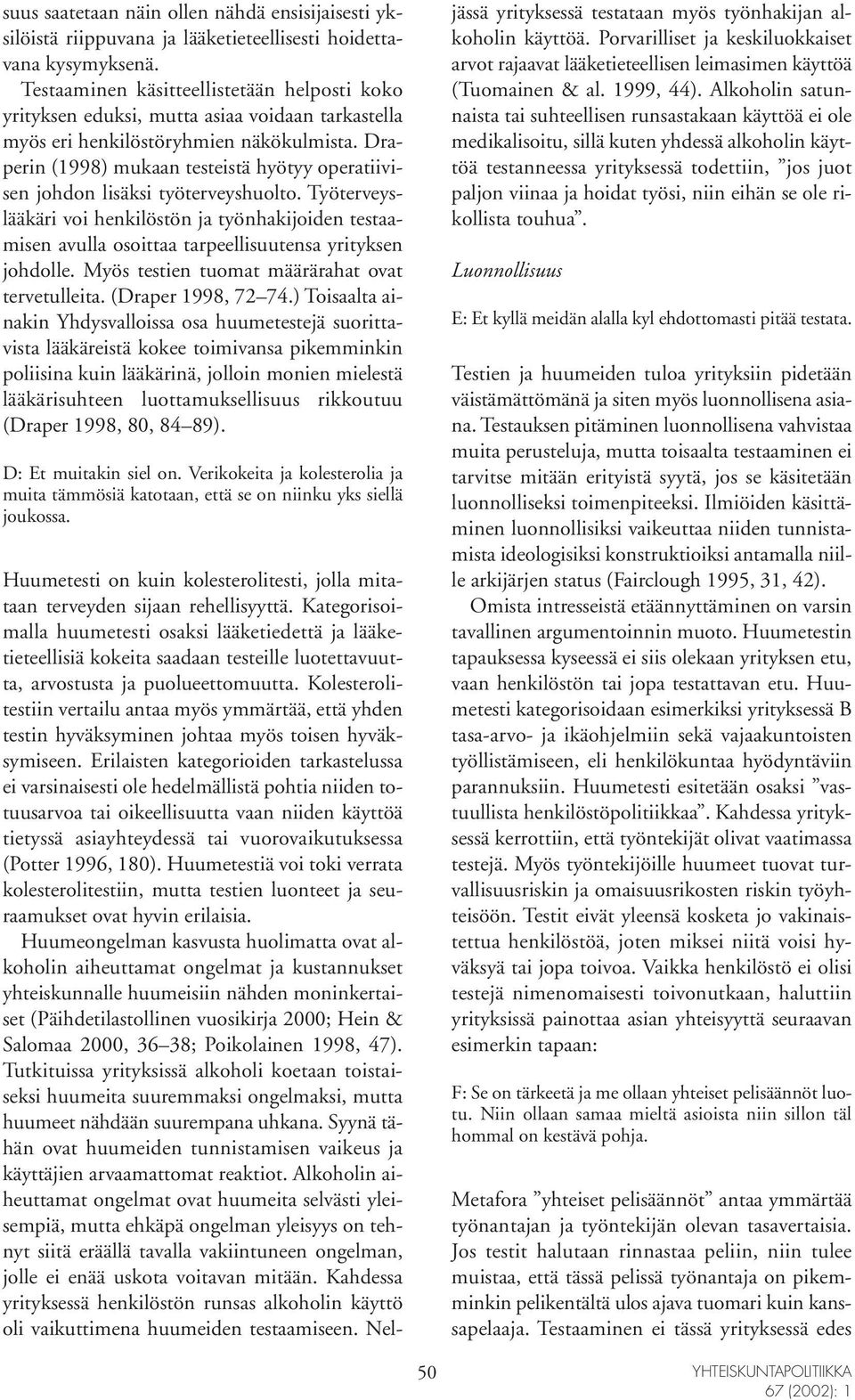 Draperin (1998) mukaan testeistä hyötyy operatiivisen johdon lisäksi työterveyshuolto.