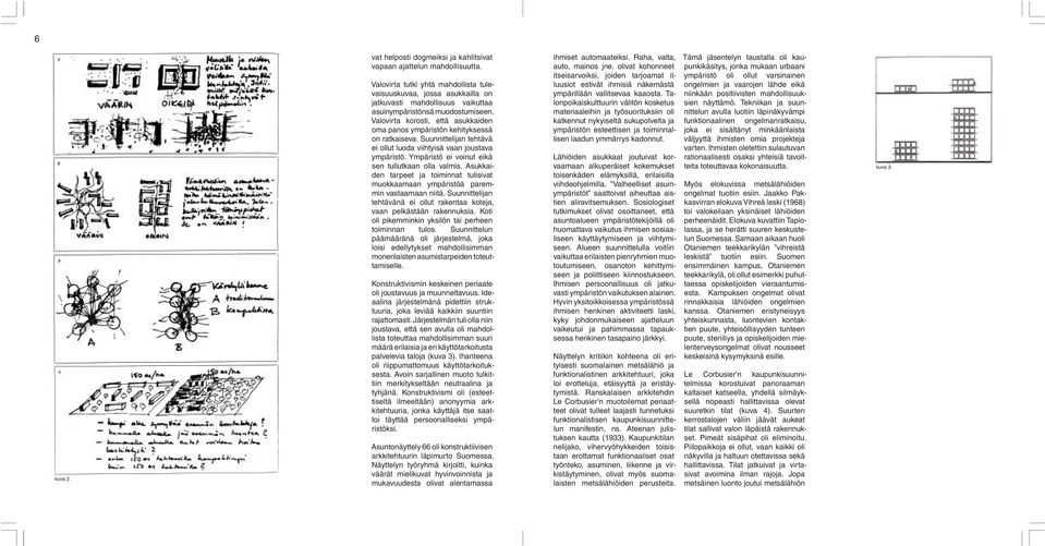 Valovirta korosti, että asukkaiden oma panos ympäristön kehityksessä on ratkaiseva. Suunnittelijan tehtävä ei ollut luoda viihtyisä vaan joustava ympäristö.