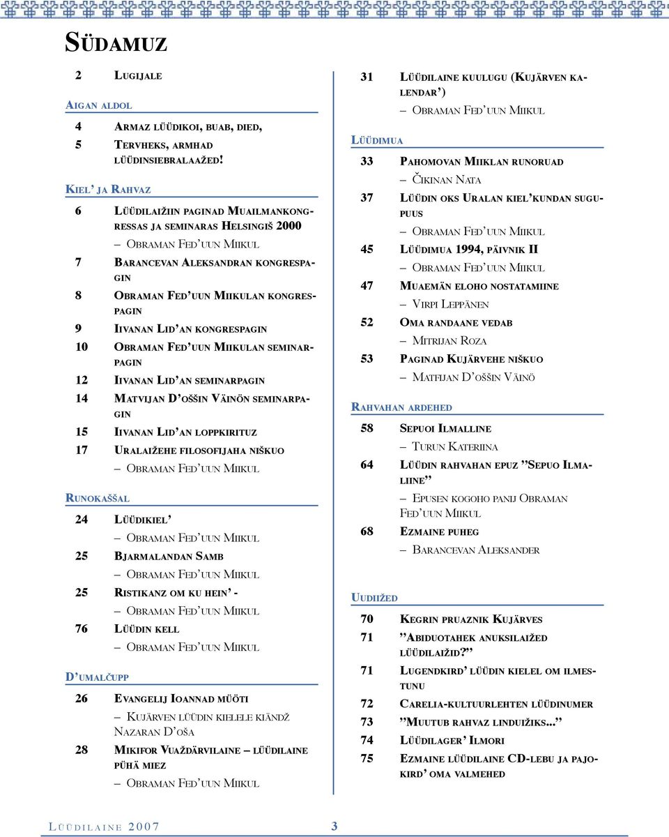 IIVANAN LID AN KONGRESPAGIN 10 OBRAMAN FED UUN MIIKULAN SEMINAR- PAGIN 12 IIVANAN LID AN SEMINARPAGIN 14 MATVIJAN D OŠŠIN VÄINÖN SEMINARPA- GIN 15 IIVANAN LID AN LOPPKIRITUZ 17 URALAIŽEHE