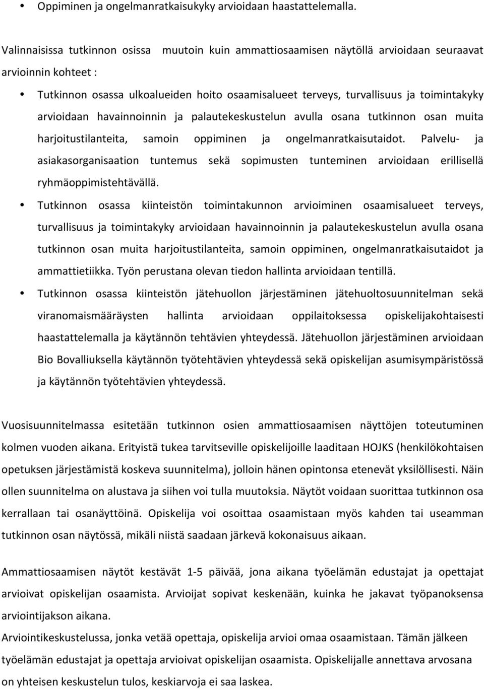 arvioidaan havainnoinnin ja palautekeskustelun avulla osana tutkinnon osan muita harjoitustilanteita, samoin oppiminen ja ongelmanratkaisutaidot.