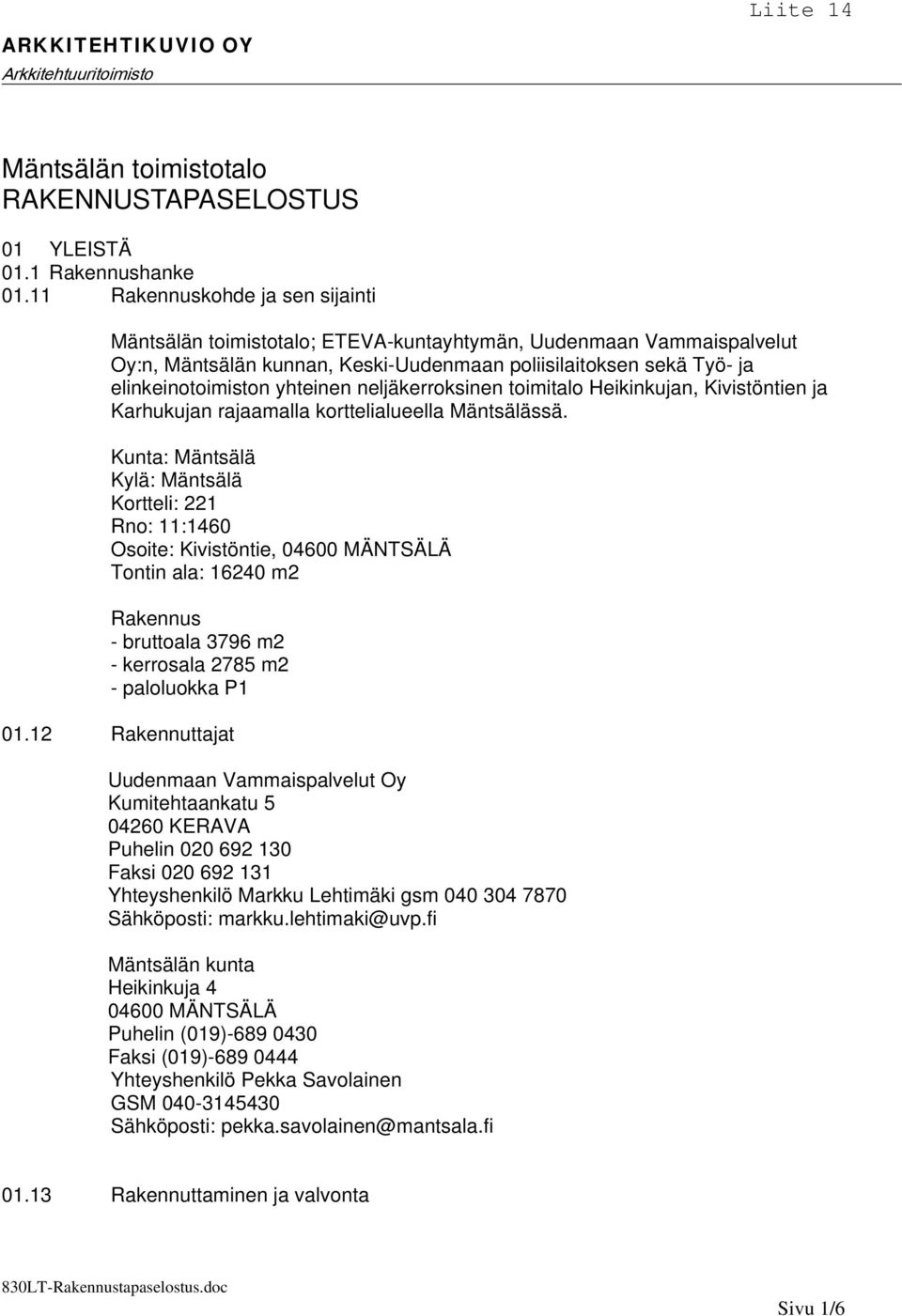 yhteinen neljäkerroksinen toimitalo Heikinkujan, Kivistöntien ja Karhukujan rajaamalla korttelialueella Mäntsälässä.