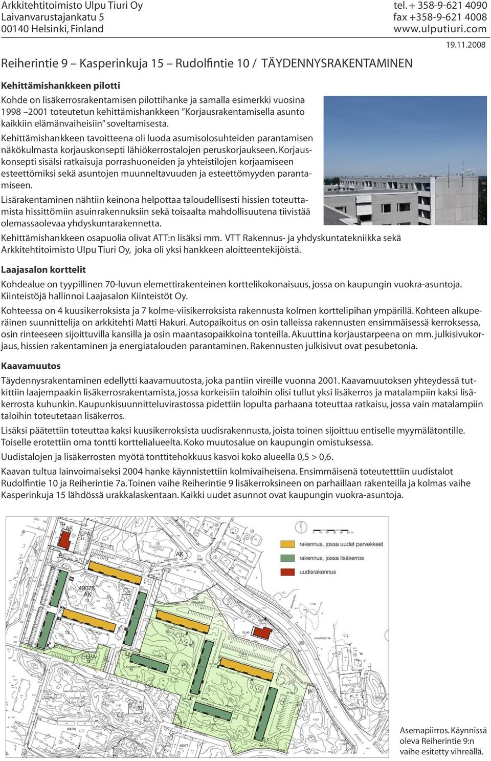 Kehittämishankkeen tavoitteena oli luoda asumisolosuhteiden parantamisen näkökulmasta korjauskonsepti lähiökerrostalojen peruskorjaukseen.