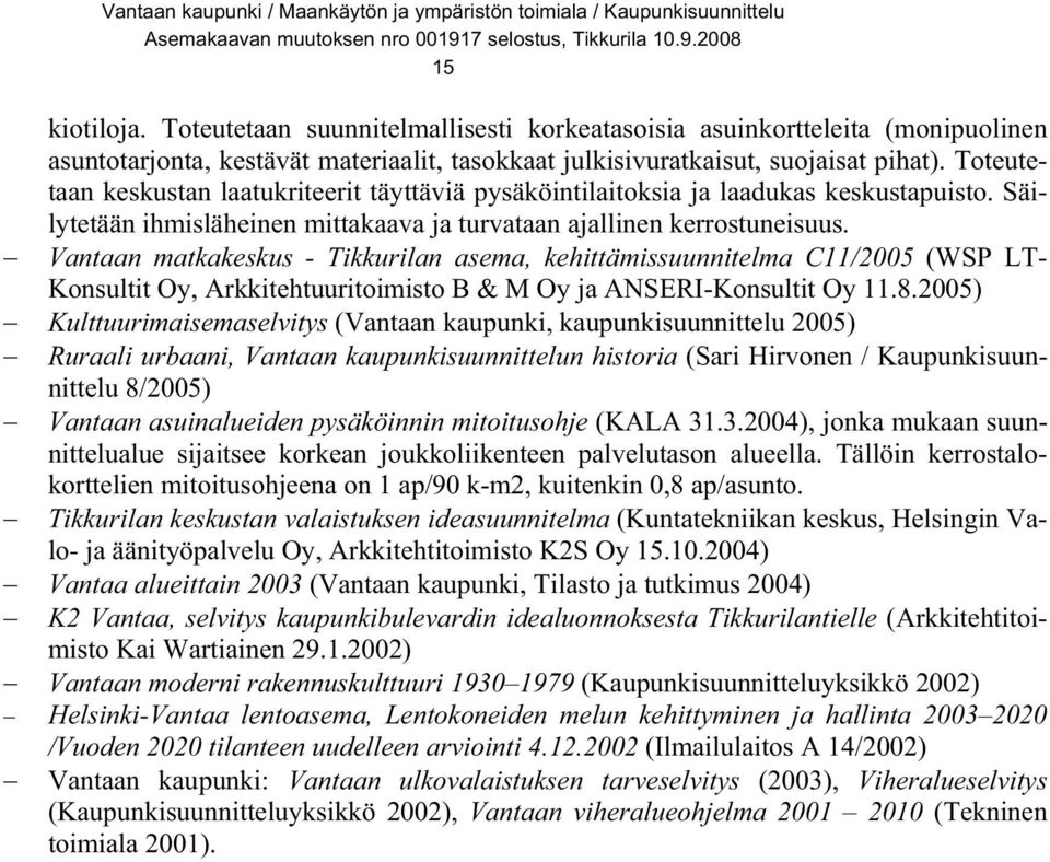 Vantaan matkakeskus - Tikkurilan asema, kehittämissuunnitelma C11/2005 (WSP LT- Konsultit Oy, Arkkitehtuuritoimisto B & M Oy ja ANSERI-Konsultit Oy 11.8.