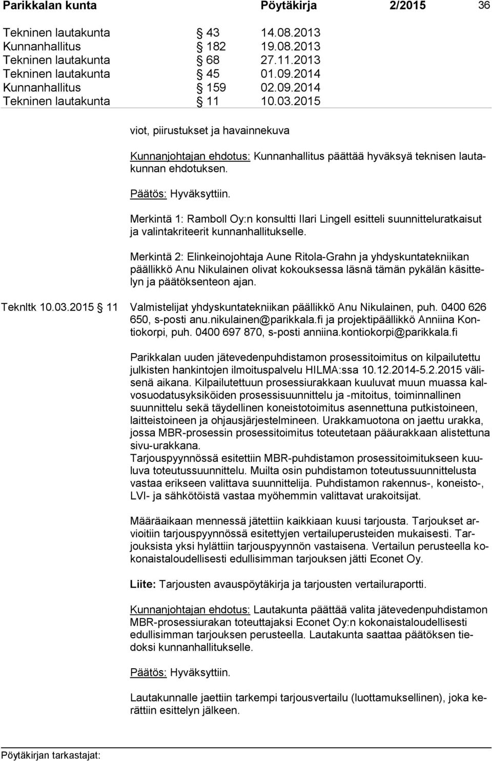 Merkintä 1: Ramboll Oy:n konsultti Ilari Lingell esitteli suun nit te lu rat kai sut ja valintakriteerit kunnanhallitukselle.