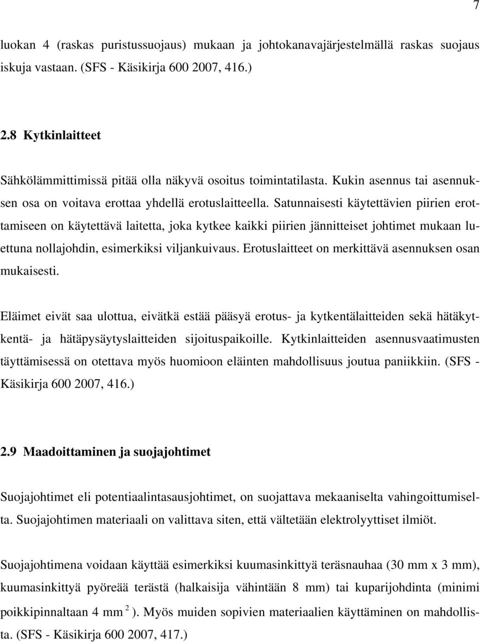 Satunnaisesti käytettävien piirien erottamiseen on käytettävä laitetta, joka kytkee kaikki piirien jännitteiset johtimet mukaan luettuna nollajohdin, esimerkiksi viljankuivaus.