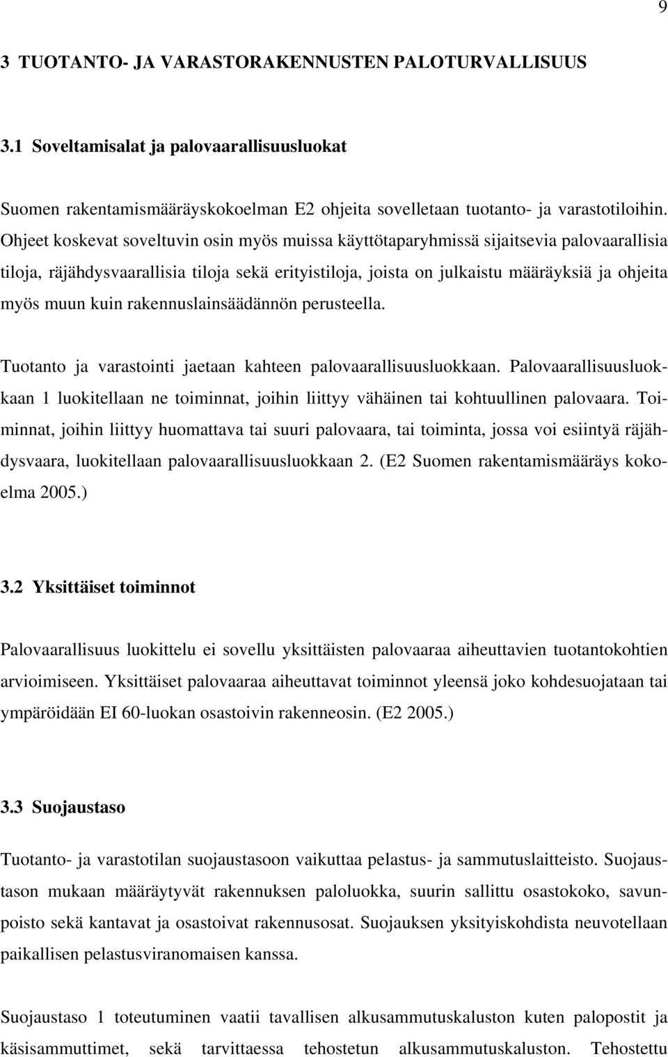 kuin rakennuslainsäädännön perusteella. Tuotanto ja varastointi jaetaan kahteen palovaarallisuusluokkaan.