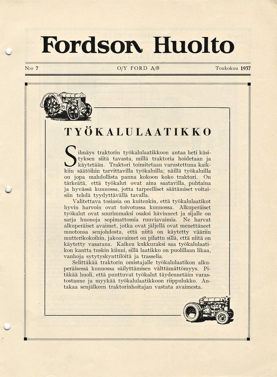 jopa mahdollista panna kokoon koko traktori. On tärkeätä, että työkalut ovat aina saatavilla, puhtaina ja hyvässä kunnossa, jotta tarpeelliset säätämiset voitaisiin tehdä tyydyttävällä tavalla.