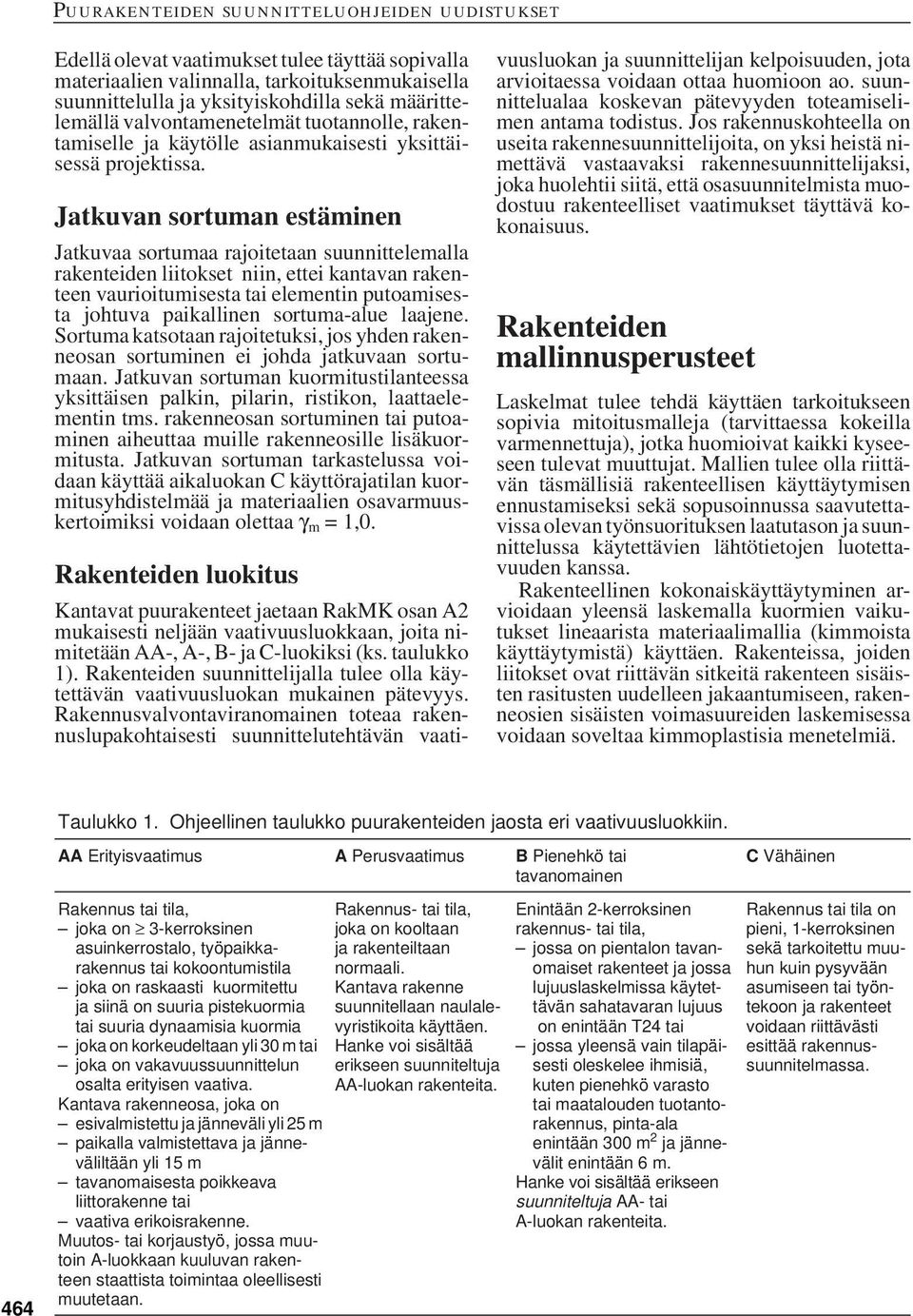 Jatkuvan sortuman estäminen Jatkuvaa sortumaa rajoitetaan suunnittelemalla rakenteiden liitokset niin, ettei kantavan rakenteen vaurioitumisesta tai elementin putoamisesta johtuva paikallinen