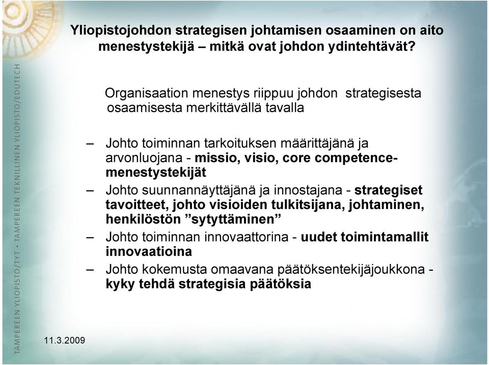 - missio, visio, core competencemenestystekijät Johto suunnannäyttäjänä ja innostajana - strategiset tavoitteet, johto visioiden tulkitsijana,