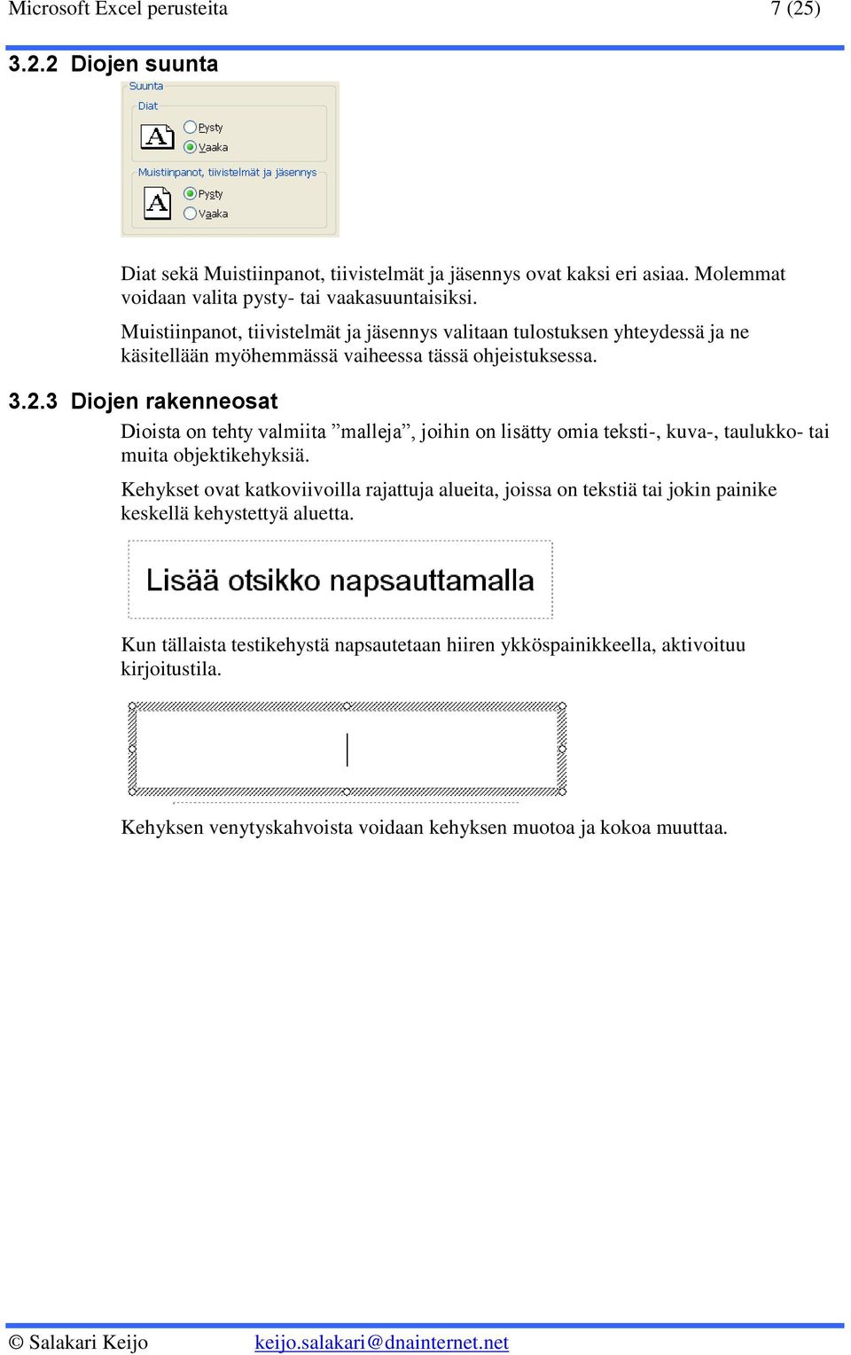 3 Diojen rakenneosat Dioista on tehty valmiita malleja, joihin on lisätty omia teksti-, kuva-, taulukko- tai muita objektikehyksiä.