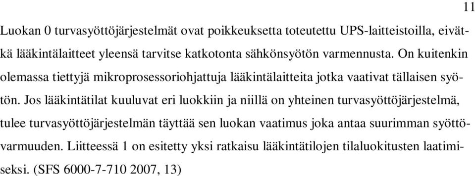 Jos lääkintätilat kuuluvat eri luokkiin ja niillä on yhteinen turvasyöttöjärjestelmä, tulee turvasyöttöjärjestelmän täyttää sen luokan