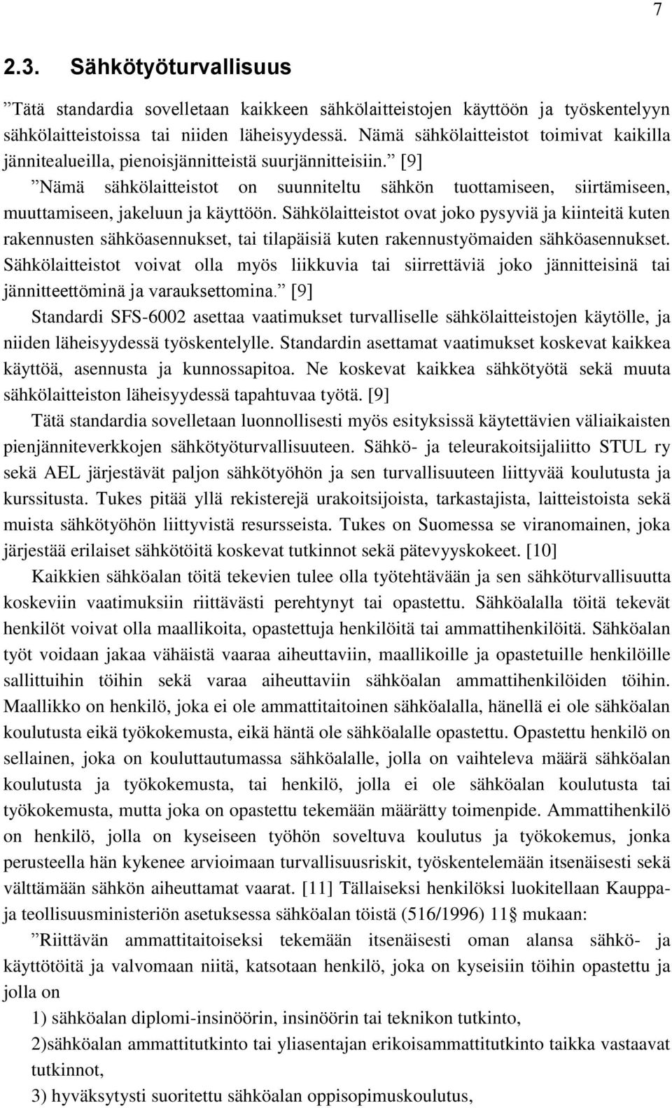 [9] Nämä sähkölaitteistot on suunniteltu sähkön tuottamiseen, siirtämiseen, muuttamiseen, jakeluun ja käyttöön.