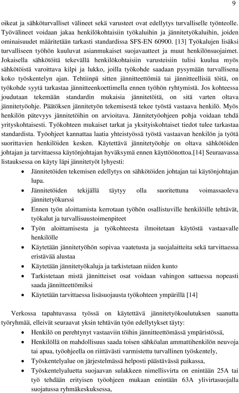 [13] Työkalujen lisäksi turvalliseen työhön kuuluvat asianmukaiset suojavaatteet ja muut henkilönsuojaimet.