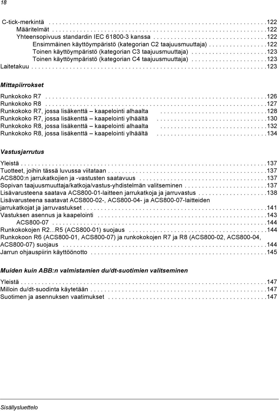 .....................123 Toinen käyttöympäristö (kategorian C4 taajuusmuuttaja)......................123 Laitetakuu....................................................................123 Mittapiirrokset Runkokoko R7.