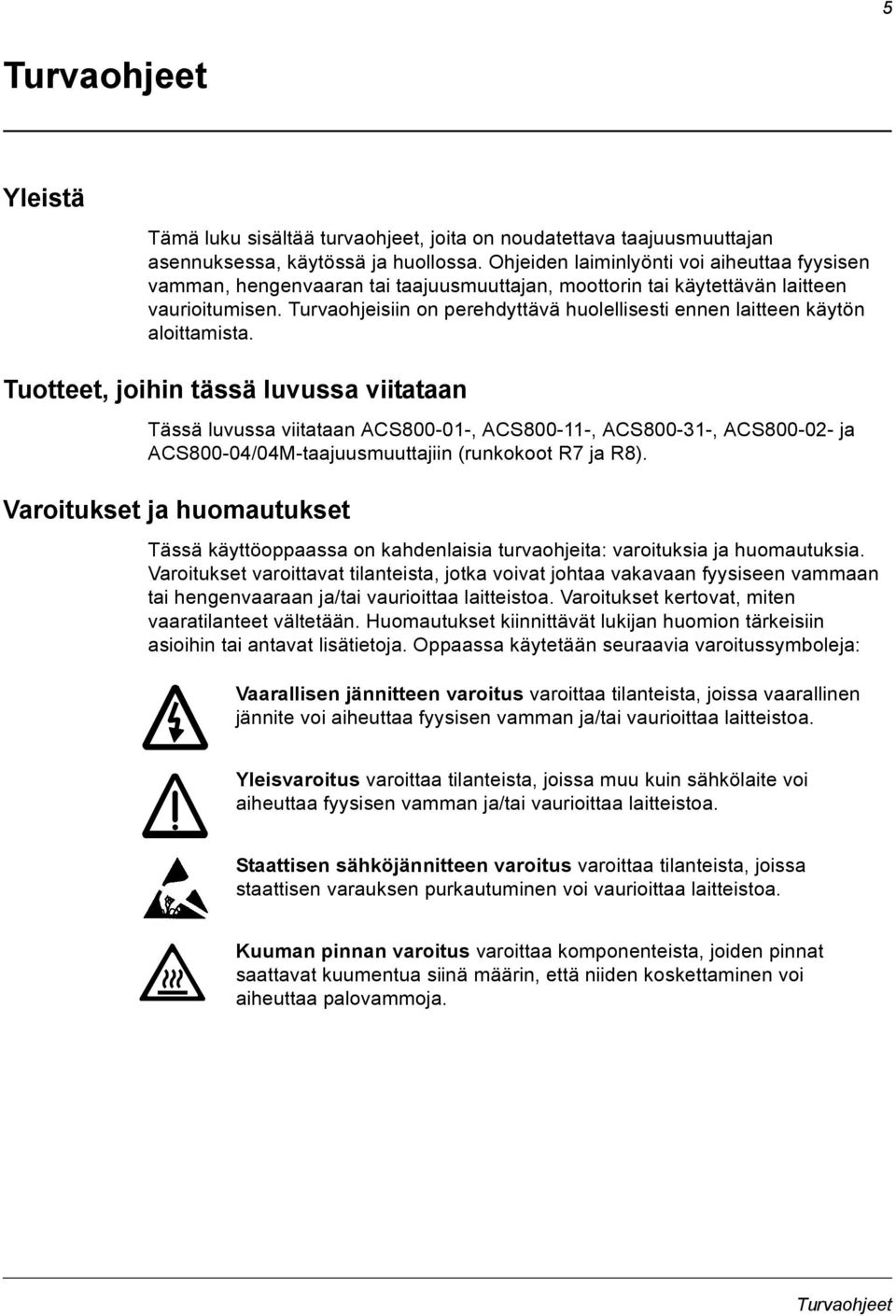 Turvaohjeisiin on perehdyttävä huolellisesti ennen laitteen käytön aloittamista.