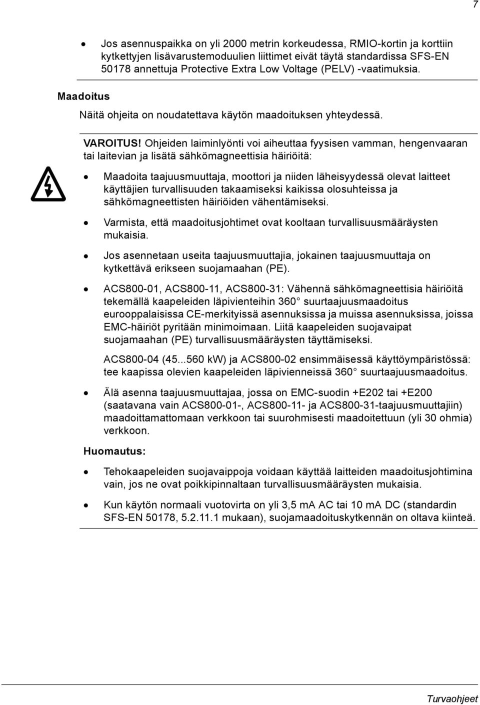 Ohjeiden laiminlyönti voi aiheuttaa fyysisen vamman, hengenvaaran tai laitevian ja lisätä sähkömagneettisia häiriöitä: Maadoita taajuusmuuttaja, moottori ja niiden läheisyydessä olevat laitteet