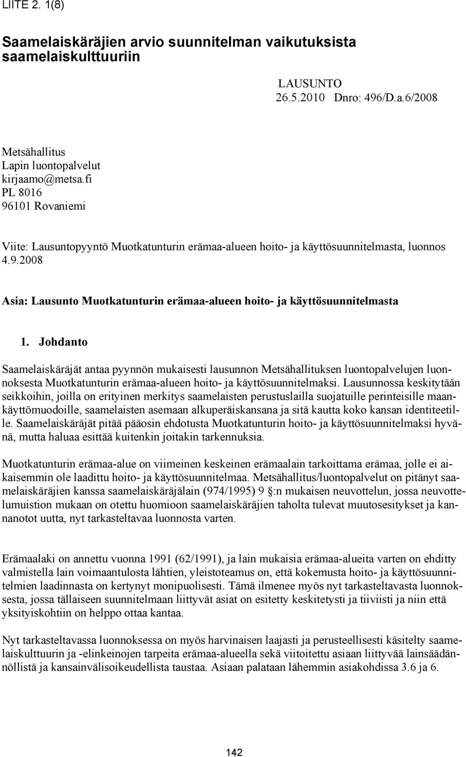 Johdanto Saamelaiskäräjät antaa pyynnön mukaisesti lausunnon Metsähallituksen luontopalvelujen luonnoksesta Muotkatunturin erämaa-alueen hoito- ja käyttösuunnitelmaksi.