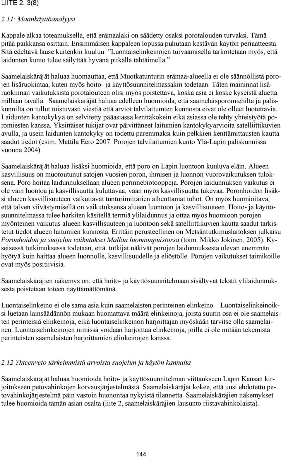 Sitä edeltävä lause kuitenkin kuuluu: Luontaiselinkeinojen turvaamisella tarkoitetaan myös, että laidunten kunto tulee säilyttää hyvänä pitkällä tähtäimellä.