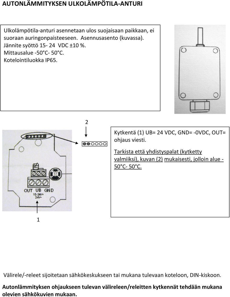 2 Kytkentä (1) UB= 24 VDC, GND= -0VDC, OUT= ohjaus viesti.