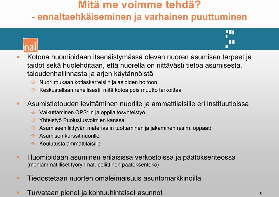 taloudenhallinnasta ja arjen käytännöistä Nuori mukaan kotiaskarreisiin ja asioiden hoitoon Keskustellaan rehellisesti, mitä kotoa pois muutto tarkoittaa Asumistietouden levittäminen nuorille ja