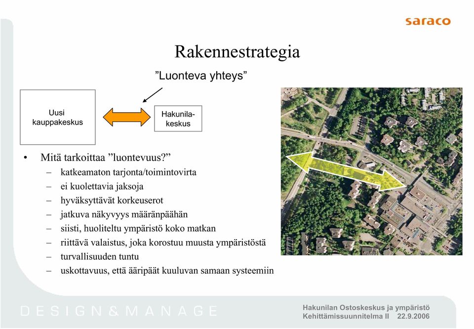 näkyvyys määränpäähän siisti, huoliteltu ympäristö koko matkan riittävä valaistus, joka